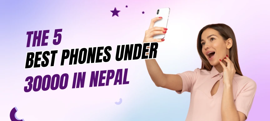 Buy the Best Phone Under 30000 in Nepal